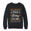 Happy Turkey Day Talk Turkey To Me Ugly Thanksgiving Sweater Shirt & Sweatshirt | siriusteestore