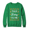 Happy Turkey Day Talk Turkey To Me Ugly Thanksgiving Sweater Shirt & Sweatshirt | siriusteestore