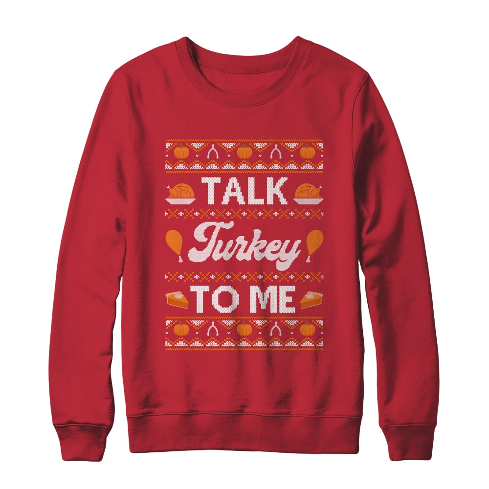 Happy Turkey Day Talk Turkey To Me Ugly Thanksgiving Sweater Shirt & Sweatshirt | siriusteestore