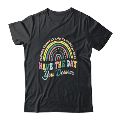 Have The Day You Deserve Rainbow Cool Motivational Quote Shirt & Tank Top | siriusteestore