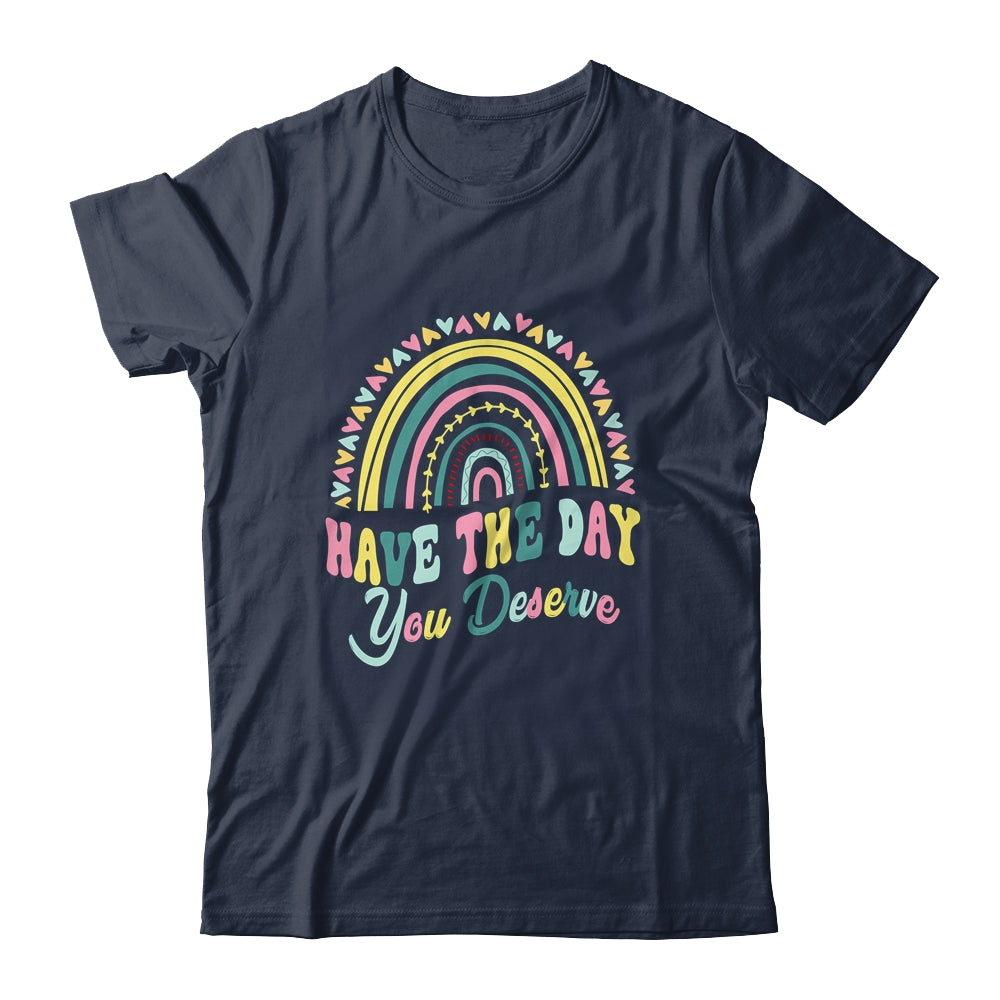 Have The Day You Deserve Rainbow Cool Motivational Quote Shirt & Tank Top | siriusteestore