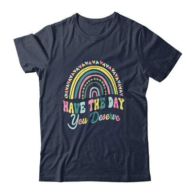 Have The Day You Deserve Rainbow Cool Motivational Quote Shirt & Tank Top | siriusteestore