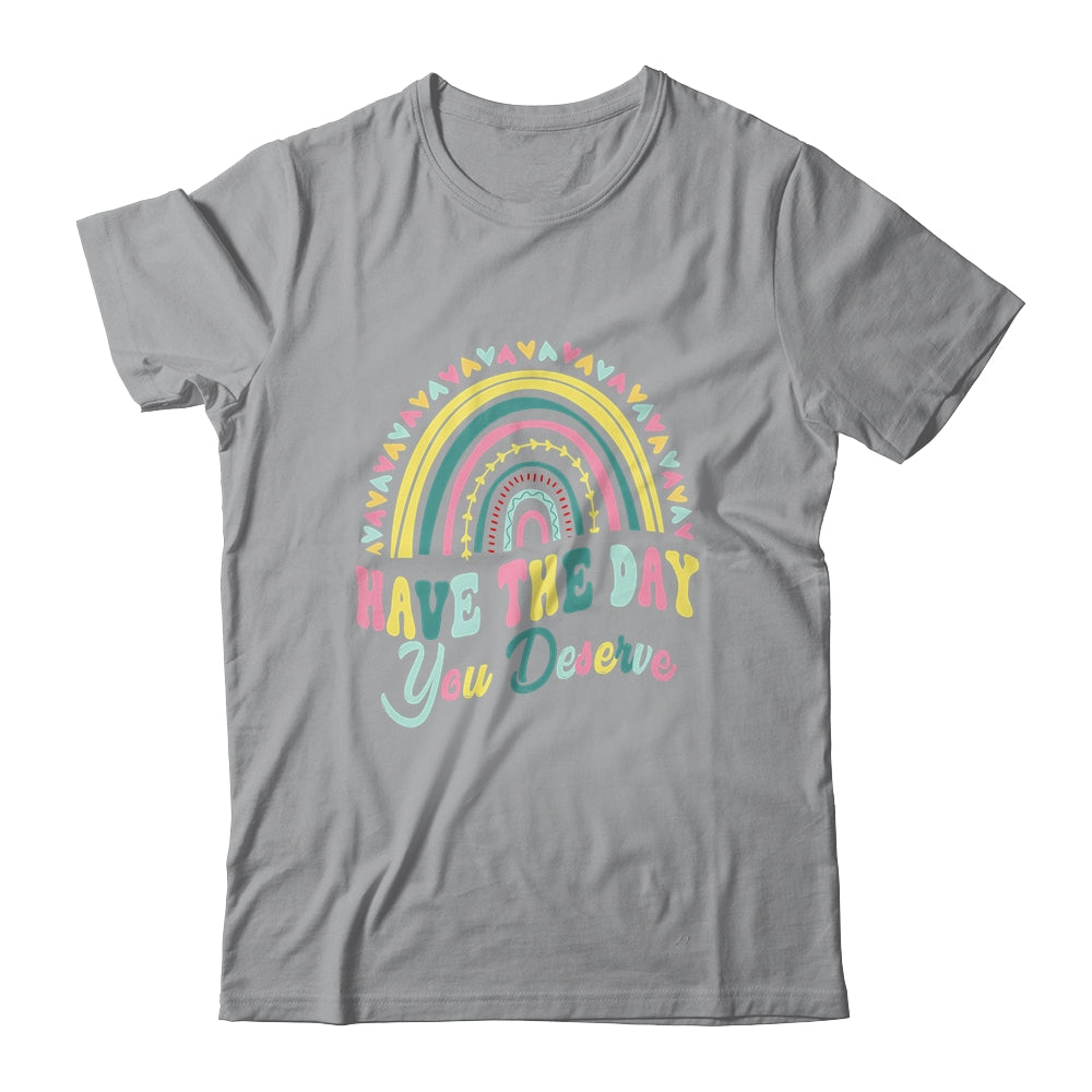 Have The Day You Deserve Rainbow Cool Motivational Quote Shirt & Tank Top | siriusteestore