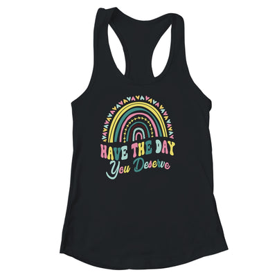 Have The Day You Deserve Rainbow Cool Motivational Quote Shirt & Tank Top | siriusteestore