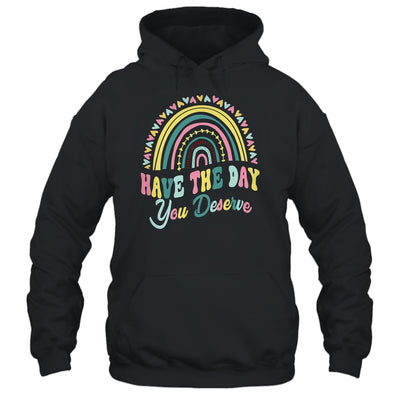 Have The Day You Deserve Rainbow Cool Motivational Quote Shirt & Tank Top | siriusteestore