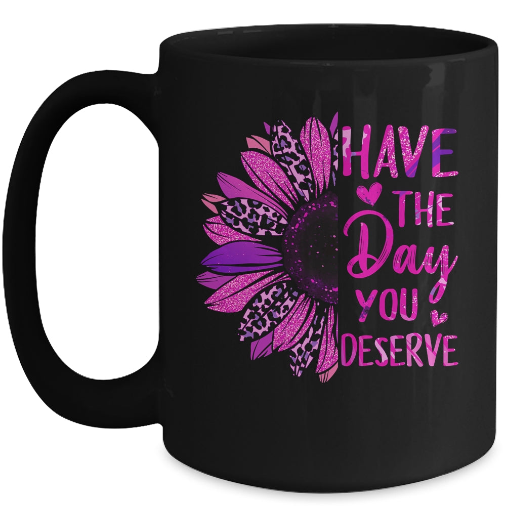 Have The Day You Deserve Sunflower Cool Motivational Quote Mug | siriusteestore