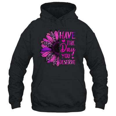 Have The Day You Deserve Sunflower Cool Motivational Quote Shirt & Tank Top | siriusteestore