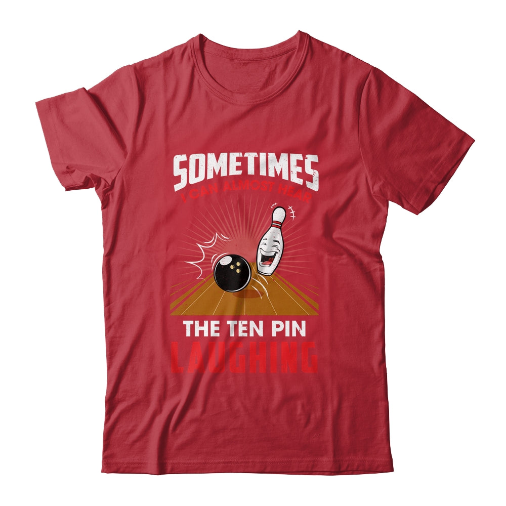 Hear The Ten Pin Laughing Funny Bowler Bowling Shirt & Tank Top | siriusteestore