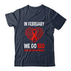 Heart Disease Awareness We Wear Red In February Go Red Shirt & Hoodie | siriusteestore