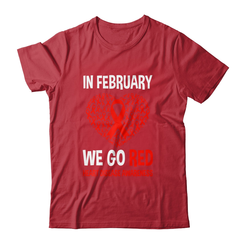 Heart Disease Awareness We Wear Red In February Go Red Shirt & Hoodie | siriusteestore