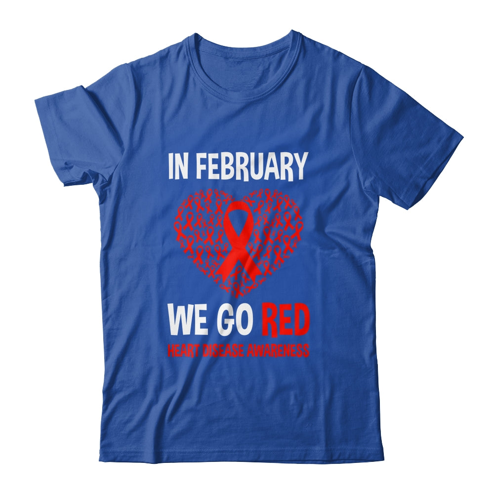 Heart Disease Awareness We Wear Red In February Go Red Shirt & Hoodie | siriusteestore