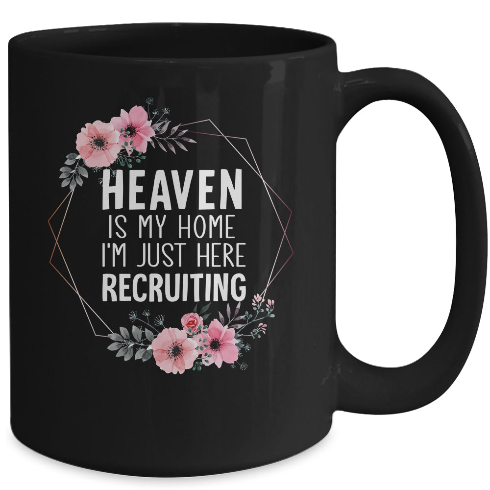 Heaven Is My Home Im Just Here Recruiting Mug | siriusteestore