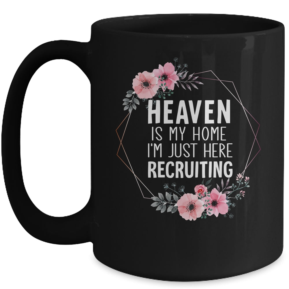 Heaven Is My Home Im Just Here Recruiting Mug | siriusteestore