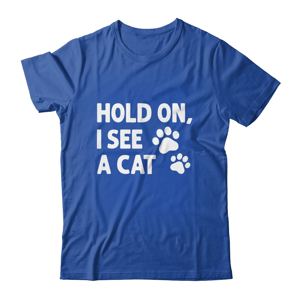 Hold On I See A Cat Funny Cat Lovers For Mom Dad Girl Shirt & Tank Top | siriusteestore