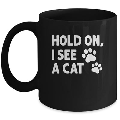 Hold On I See A Cat Funny Cat Lovers For Mom Dad Girl Mug | siriusteestore