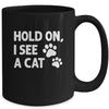 Hold On I See A Cat Funny Cat Lovers For Mom Dad Girl Mug | siriusteestore