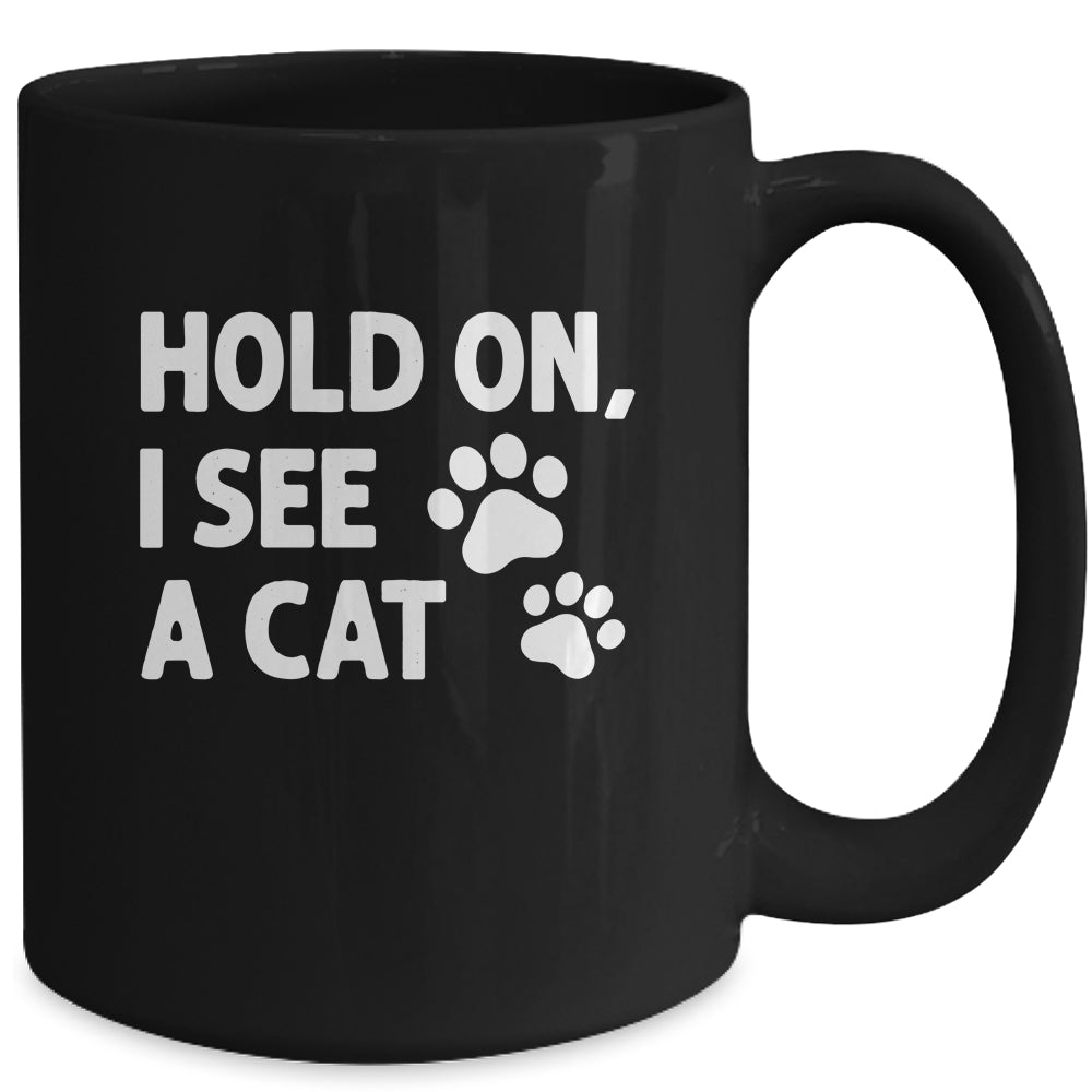 Hold On I See A Cat Funny Cat Lovers For Mom Dad Girl Mug | siriusteestore