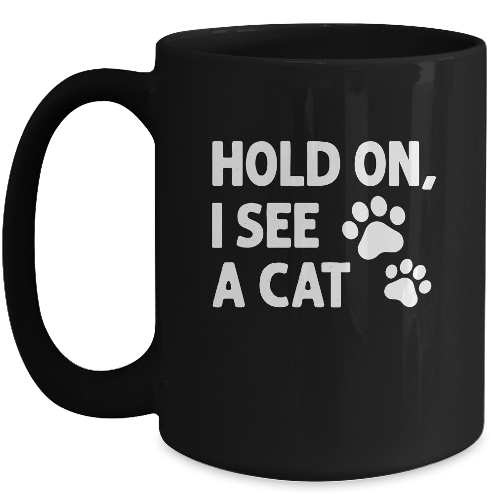 Hold On I See A Cat Funny Cat Lovers For Mom Dad Girl Mug | siriusteestore