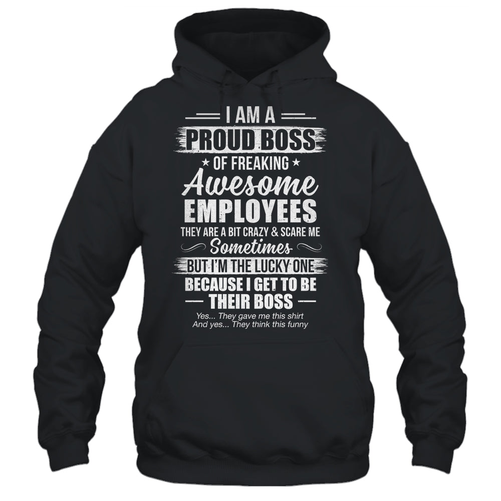 I Am A Proud Boss Of Freaking Awesome Employees Funny Shirt & Hoodie | siriusteestore