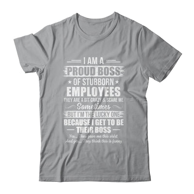 I Am A Proud Boss Of Stubborn Employees They Are Bit Crazy Shirt & Hoodie | siriusteestore