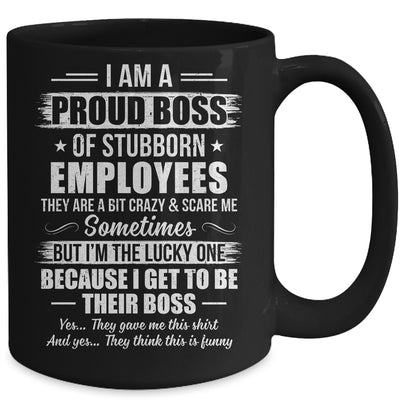 I Am A Proud Boss Of Stubborn Employees They Are Bit Crazy Mug | siriusteestore