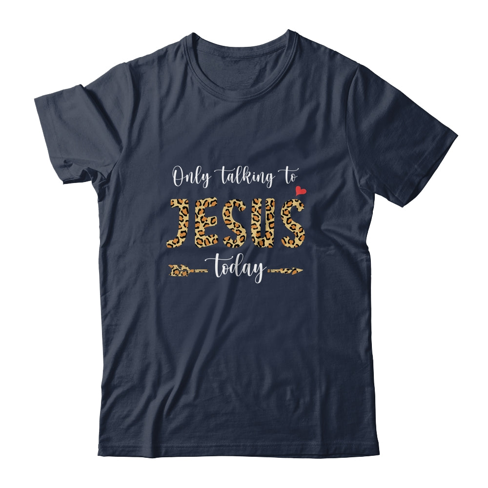 I Am Talking To Jesus Today Leopard Christian Shirt & Hoodie | siriusteestore