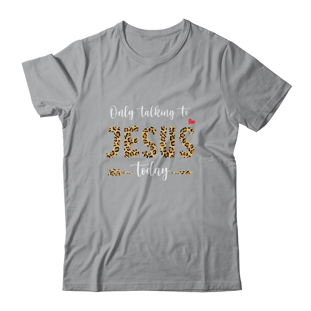 I Am Talking To Jesus Today Leopard Christian Shirt & Hoodie | siriusteestore