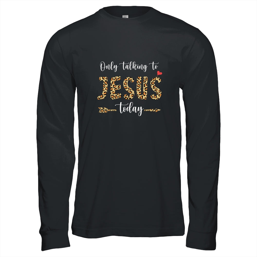 I Am Talking To Jesus Today Leopard Christian Shirt & Hoodie | siriusteestore