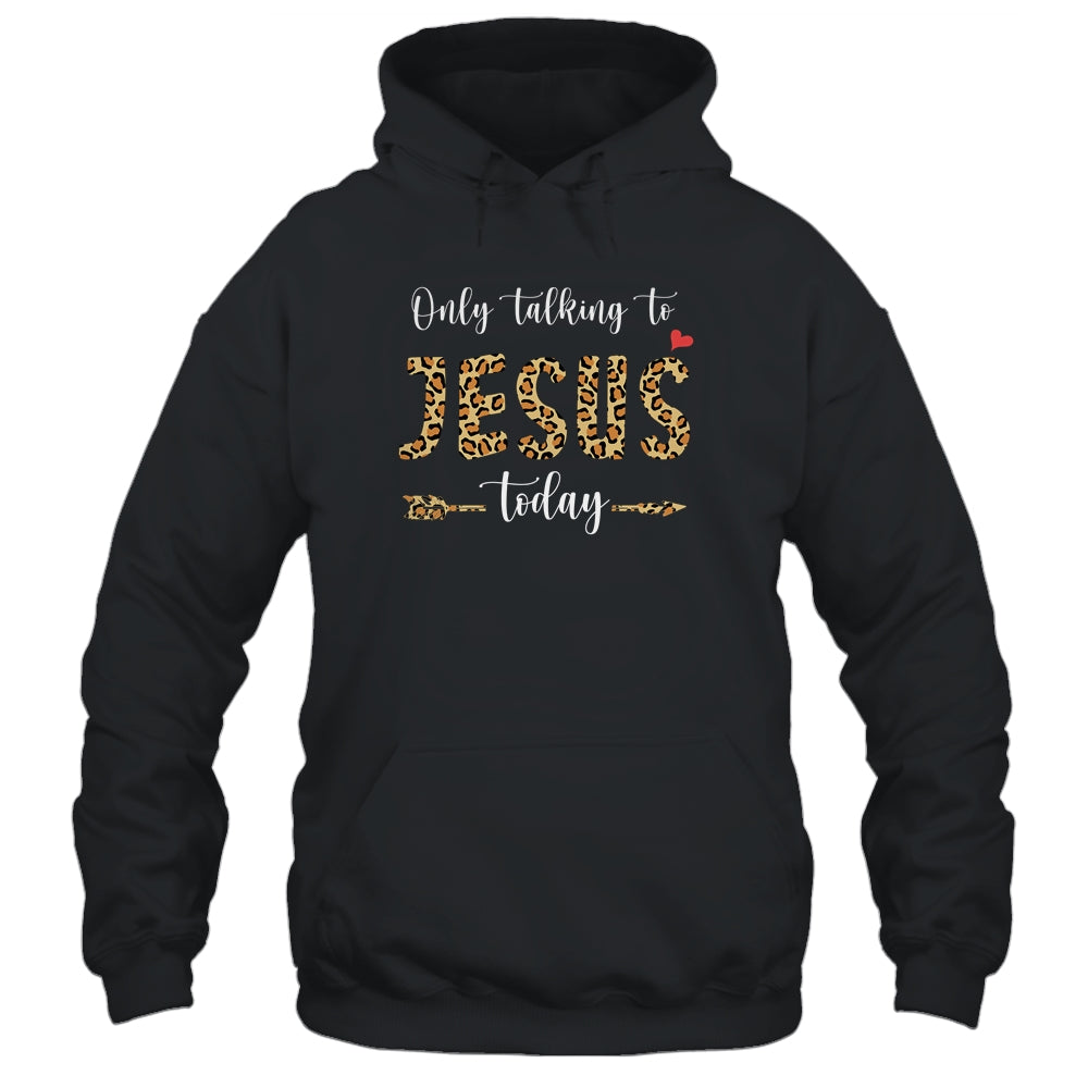 I Am Talking To Jesus Today Leopard Christian Shirt & Hoodie | siriusteestore