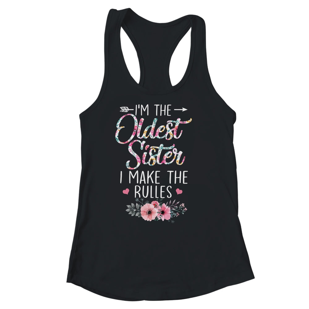 I Am The Oldest Sister I Make The Rules Sibling Floral Shirt & Tank Top | siriusteestore