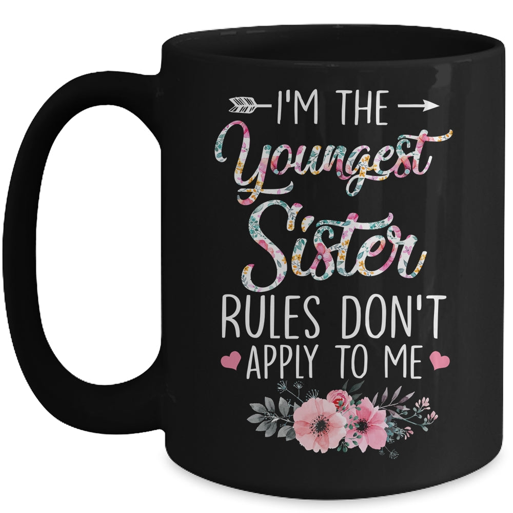 I Am The Youngest Sister The Rules Don't Apply To Me Floral Mug | siriusteestore