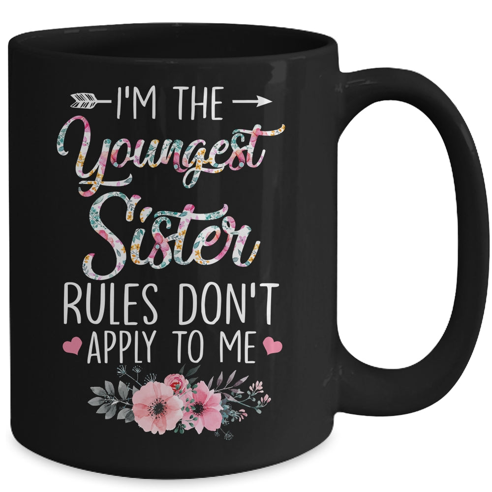 I Am The Youngest Sister The Rules Don't Apply To Me Floral Mug | siriusteestore