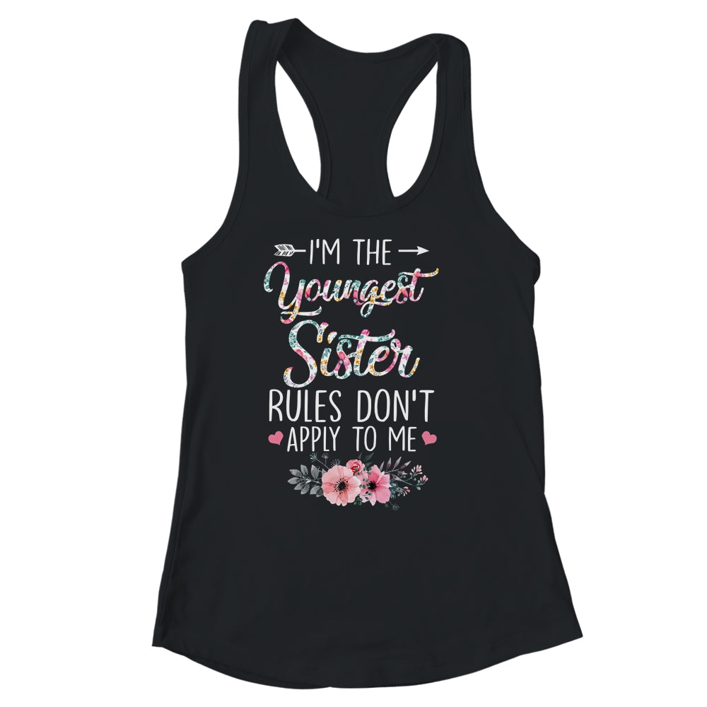 I Am The Youngest Sister The Rules Don't Apply To Me Floral Shirt & Tank Top | siriusteestore