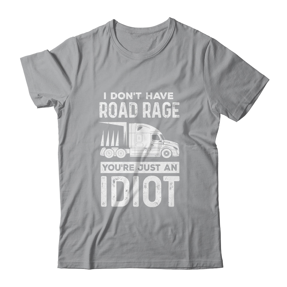I Don't Have Road Rage You're Just An Idiot Funny Trucker Shirt & Hoodie | siriusteestore