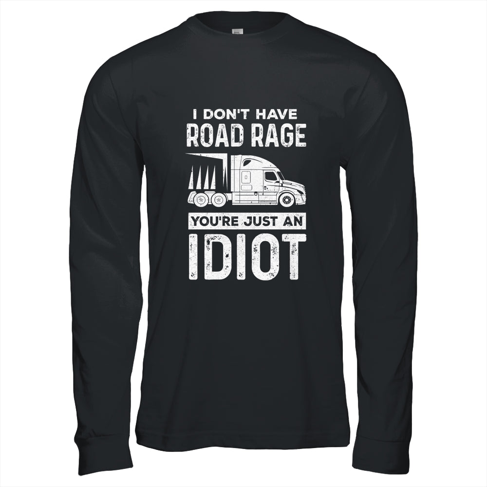 I Don't Have Road Rage You're Just An Idiot Funny Trucker Shirt & Hoodie | siriusteestore