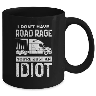 I Don't Have Road Rage You're Just An Idiot Funny Trucker Mug | siriusteestore