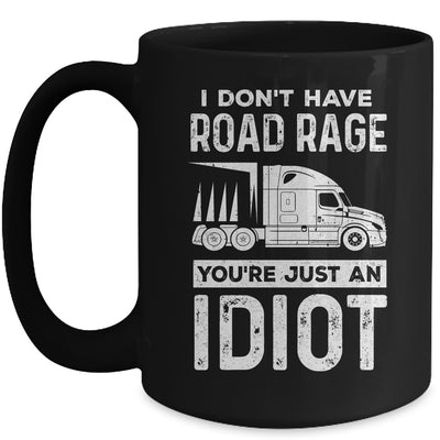 I Don't Have Road Rage You're Just An Idiot Funny Trucker Mug | siriusteestore