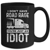 I Don't Have Road Rage You're Just An Idiot Funny Trucker Mug | siriusteestore