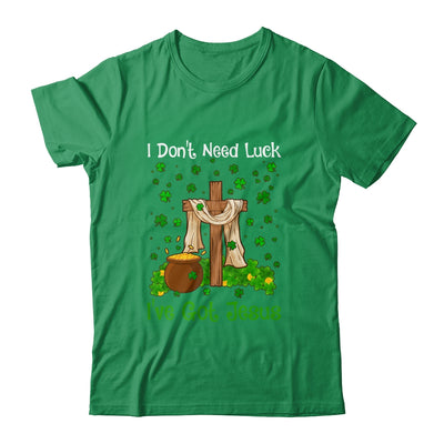 I Don't Need Luck I Have Jesus Christian St Patrick's Day Shirt & Hoodie | siriusteestore