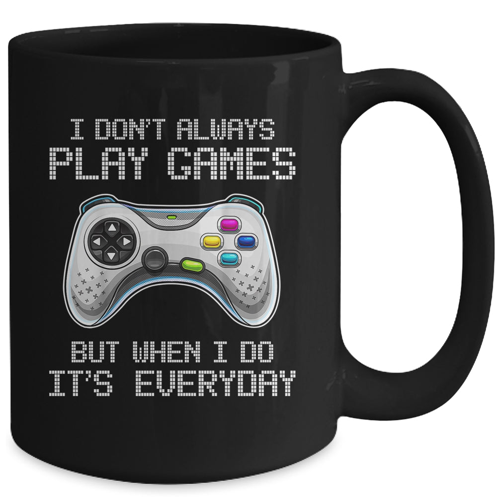 I Dont Always Play Games Funny Saying Gamer Video Game Mug | siriusteestore