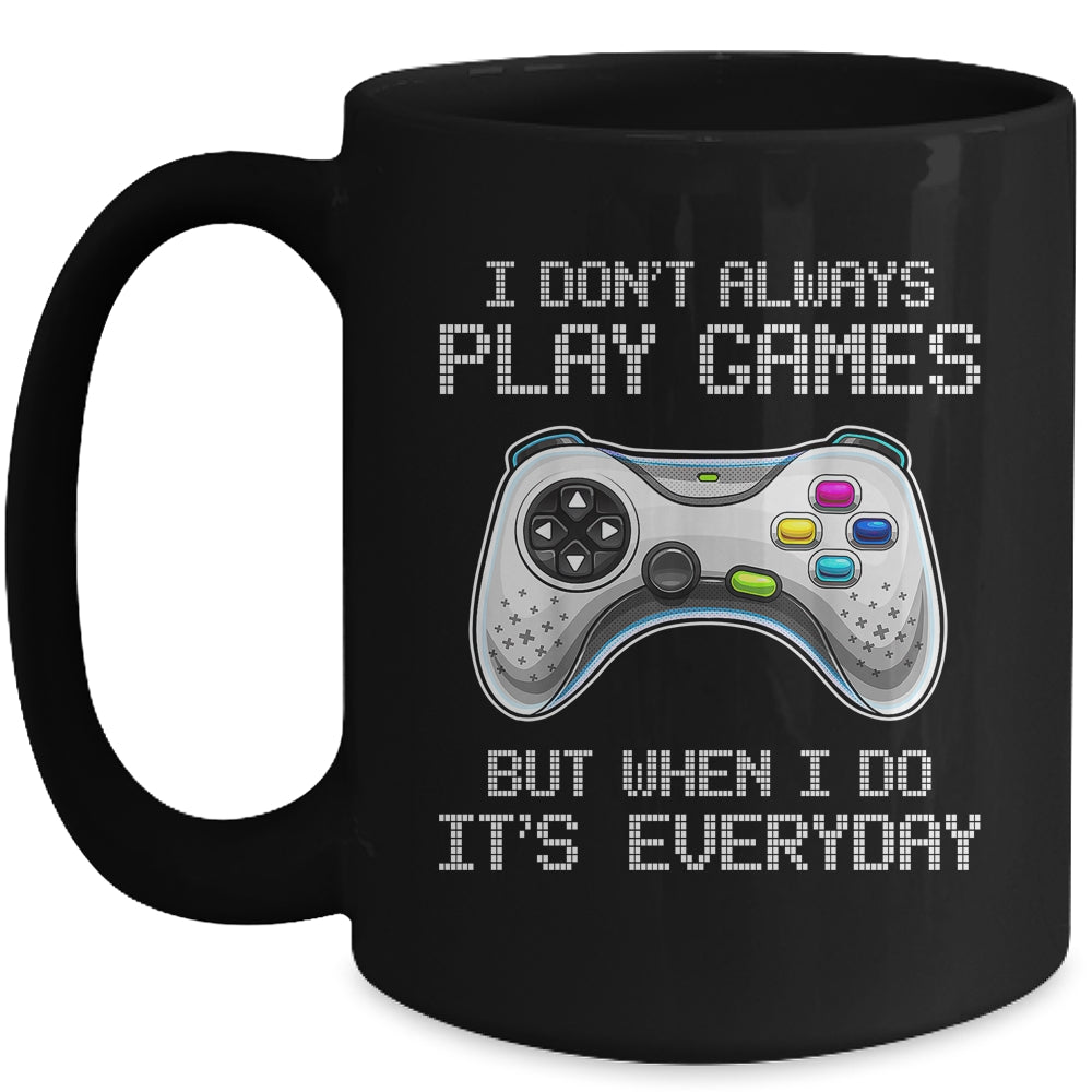 I Dont Always Play Games Funny Saying Gamer Video Game Mug | siriusteestore