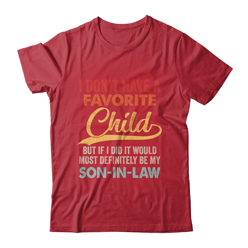 I Dont Have A Favorite Child But Definitely Son In Law Shirt & Hoodie | siriusteestore