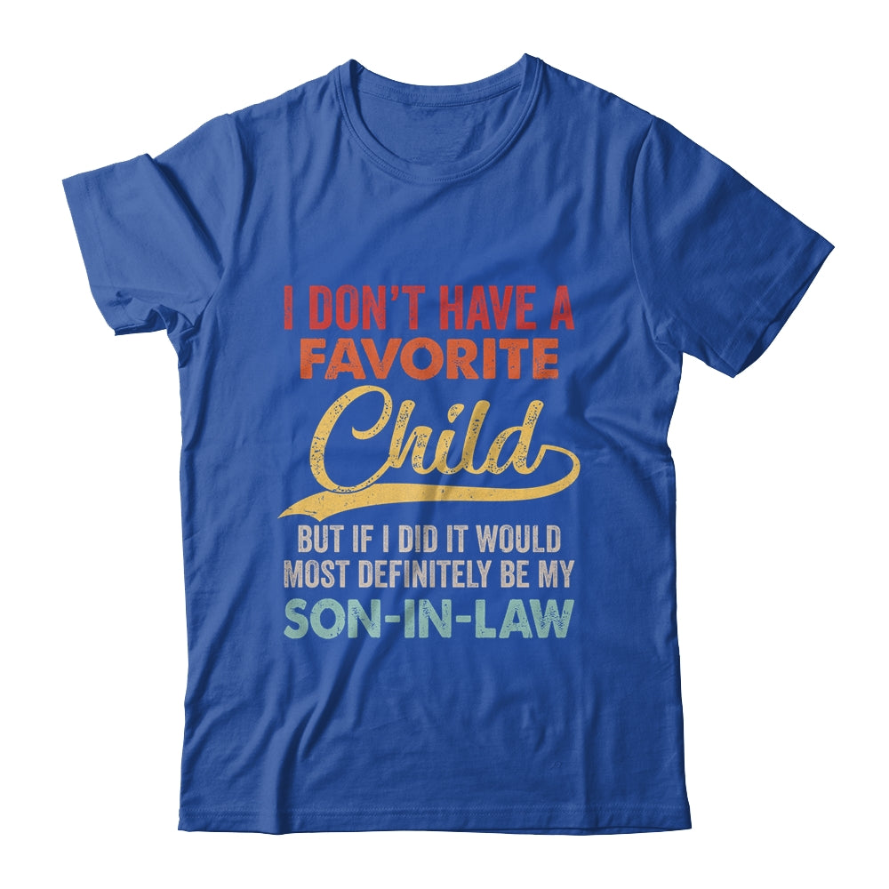 I Dont Have A Favorite Child But Definitely Son In Law Shirt & Hoodie | siriusteestore