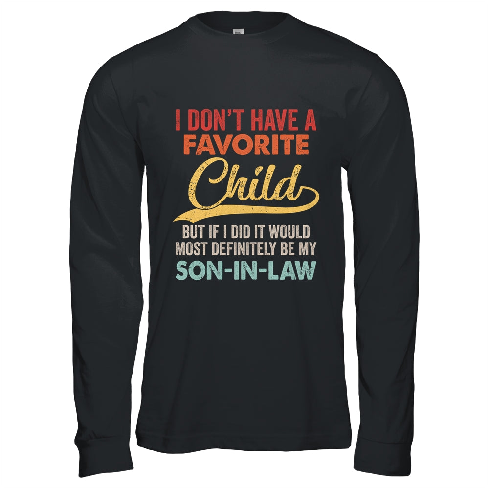 I Dont Have A Favorite Child But Definitely Son In Law Shirt & Hoodie | siriusteestore