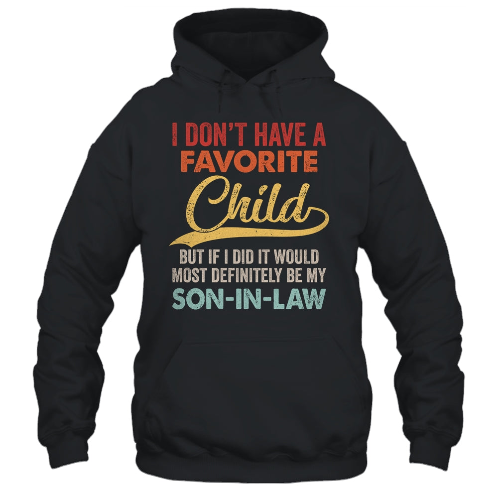 I Dont Have A Favorite Child But Definitely Son In Law Shirt & Hoodie | siriusteestore