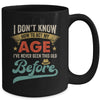 I Dont Know How To Act My Age Ive Never Been This Old Before Mug | siriusteestore