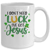 I Dont Need Luck I Have Jesus Christian St Patricks Day Mug | siriusteestore