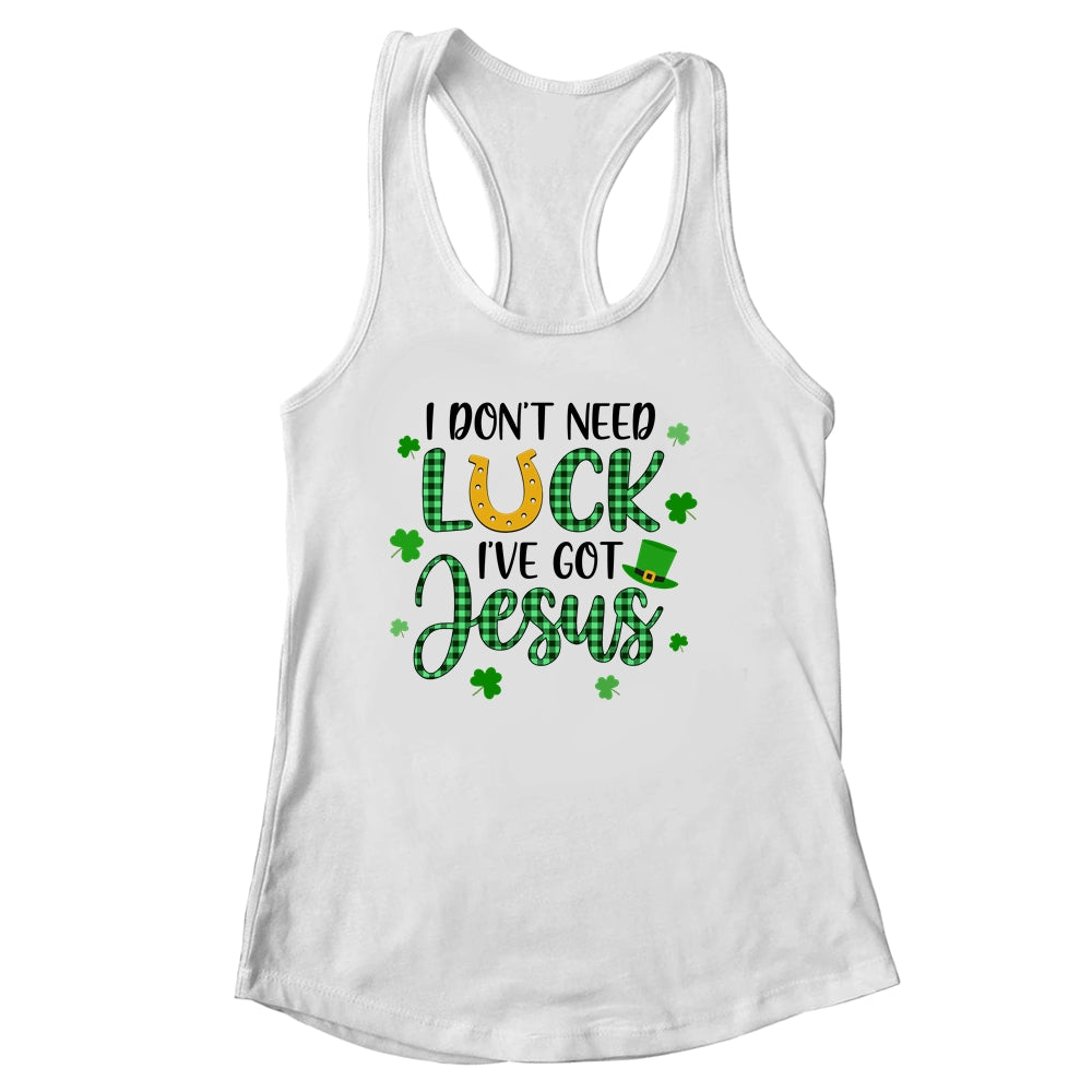 I Dont Need Luck I Have Jesus Christian St Patricks Day Shirt & Tank Top | siriusteestore
