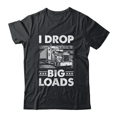 I Drop Big Loads Trucking Semi Truck Trucker For Men Shirt & Hoodie | siriusteestore