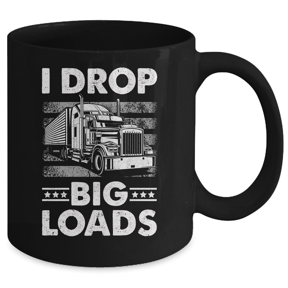 I Drop Big Loads Trucking Semi Truck Trucker For Men Mug | siriusteestore